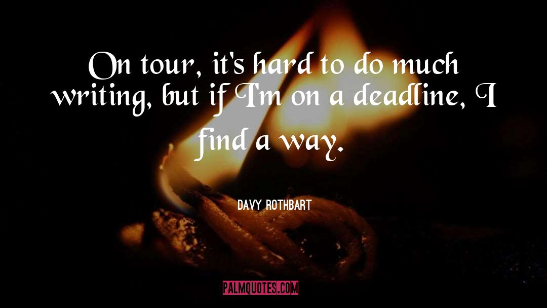 Davy Rothbart Quotes: On tour, it's hard to