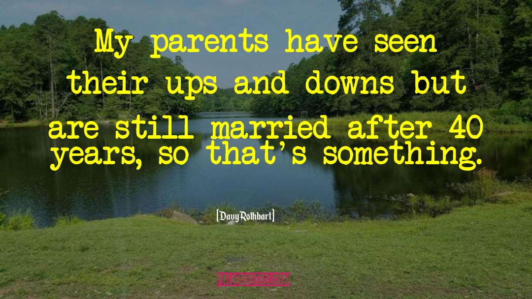 Davy Rothbart Quotes: My parents have seen their