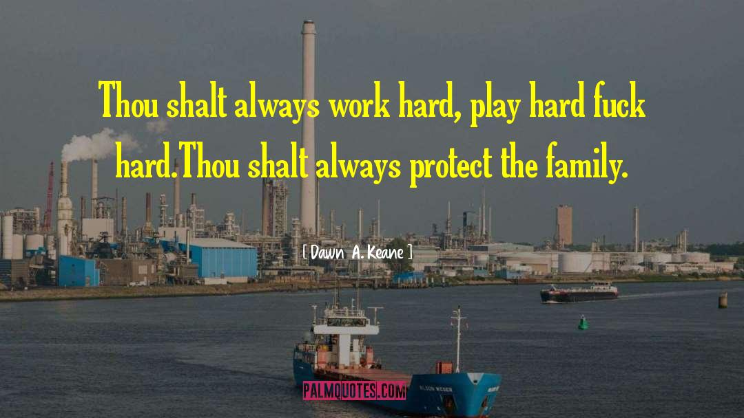 Dawn A. Keane Quotes: Thou shalt always work hard,