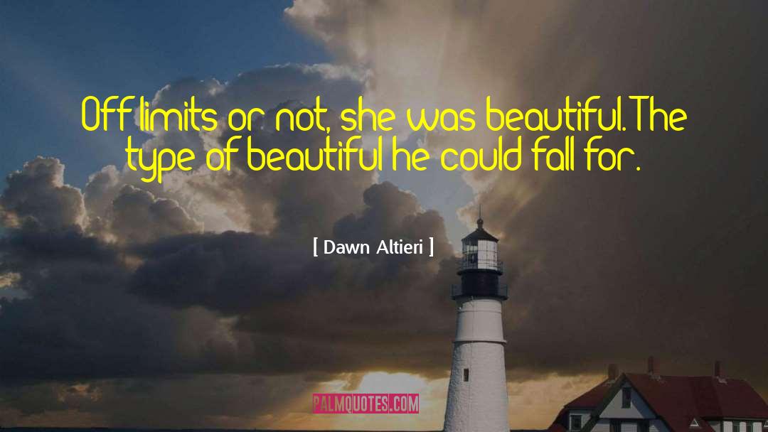 Dawn Altieri Quotes: Off-limits or not, she was