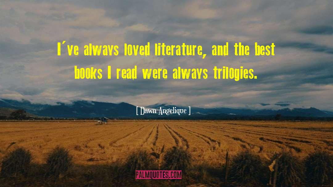 Dawn Angelique Quotes: I've always loved literature, and