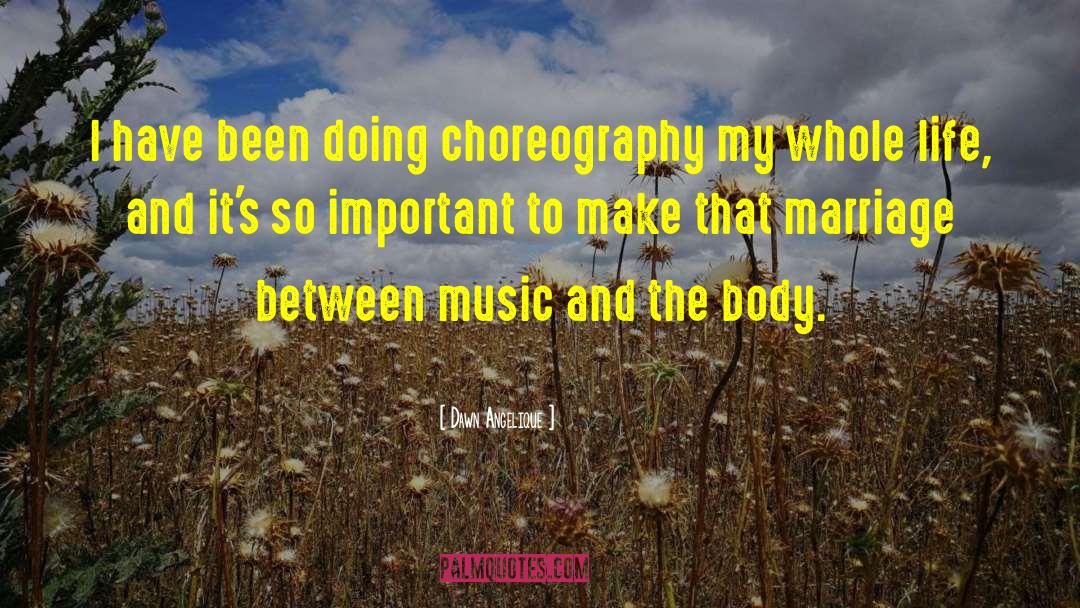 Dawn Angelique Quotes: I have been doing choreography