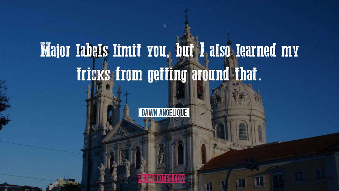 Dawn Angelique Quotes: Major labels limit you, but