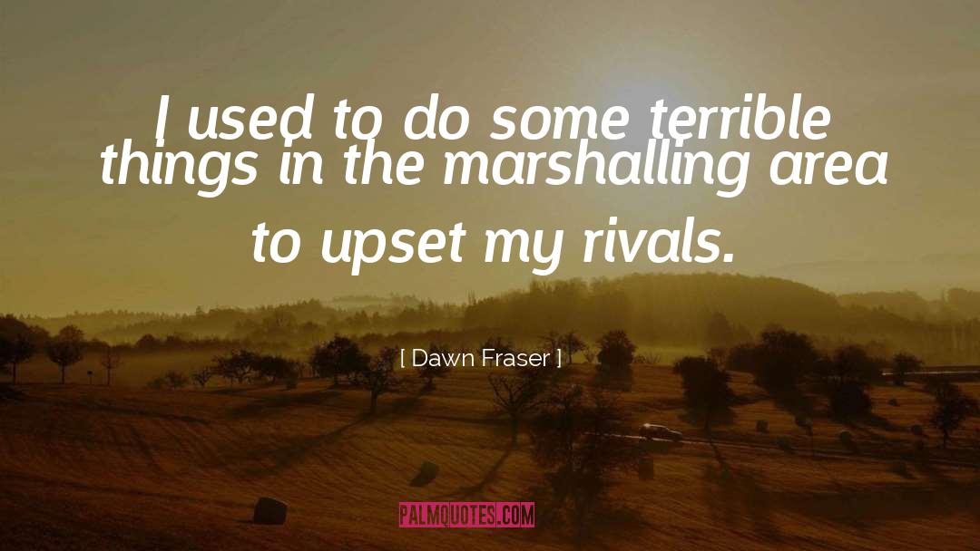 Dawn Fraser Quotes: I used to do some