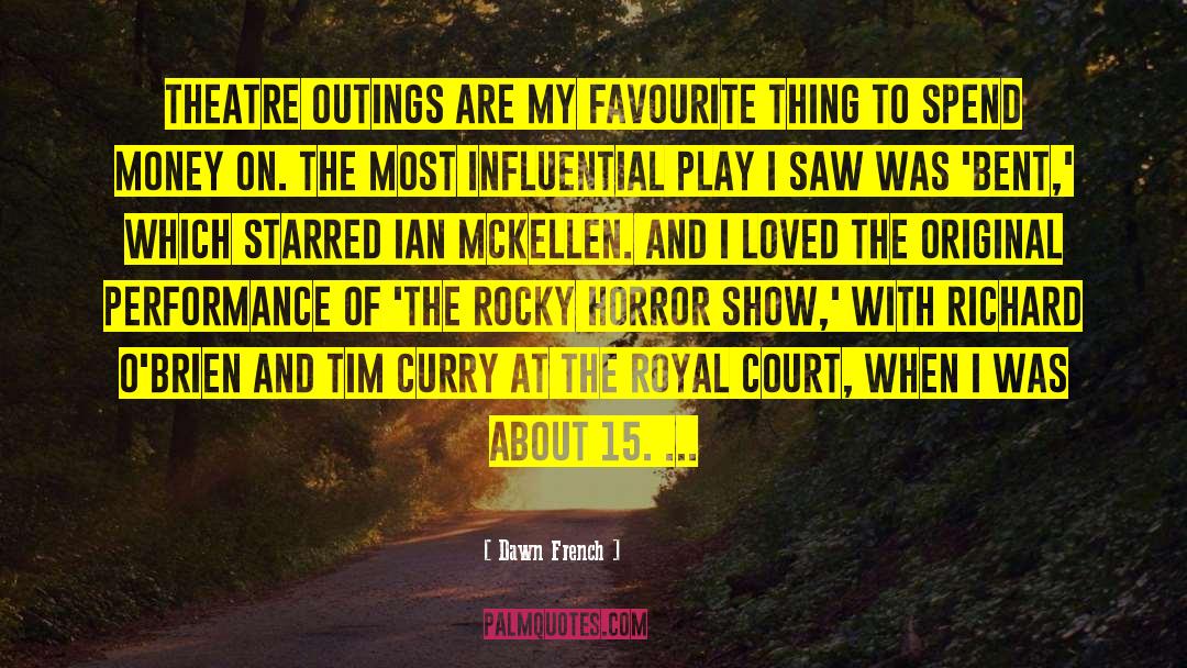 Dawn French Quotes: Theatre outings are my favourite