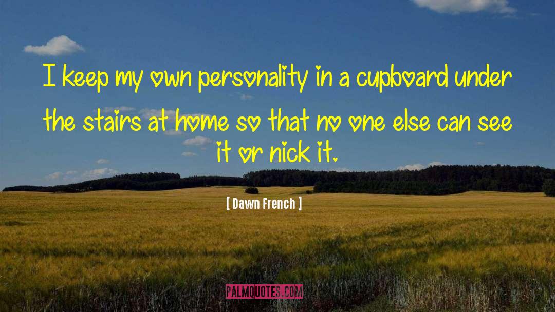 Dawn French Quotes: I keep my own personality