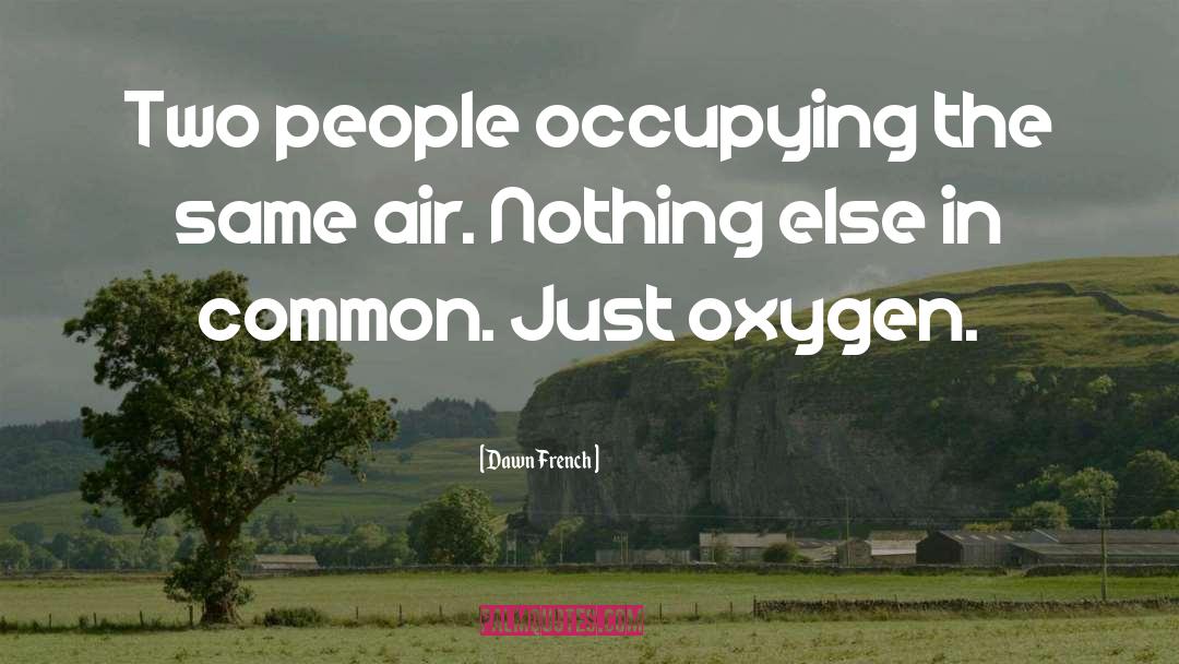 Dawn French Quotes: Two people occupying the same