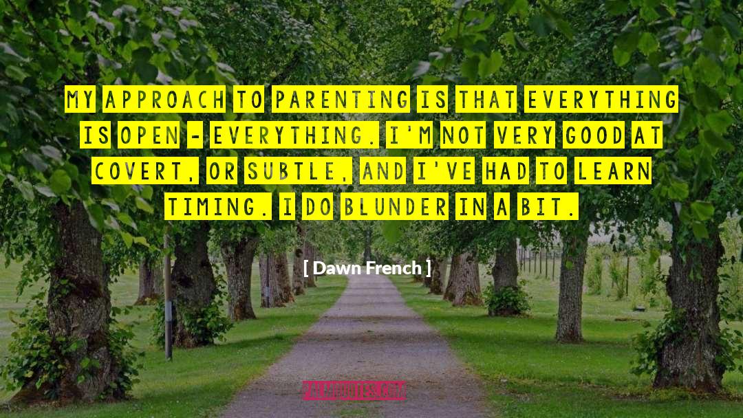 Dawn French Quotes: My approach to parenting is