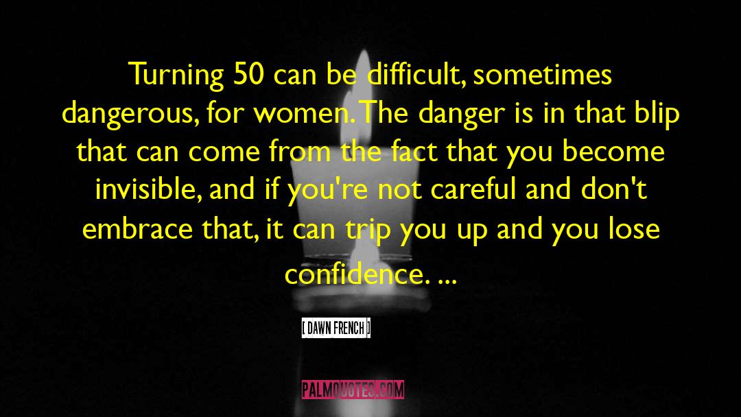 Dawn French Quotes: Turning 50 can be difficult,