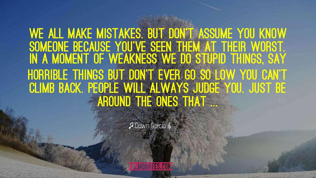 Dawn Garcia Quotes: We all make mistakes. But