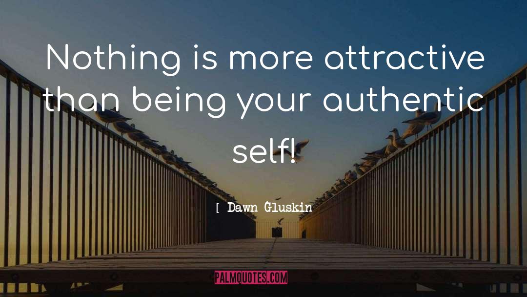 Dawn Gluskin Quotes: Nothing is more attractive than