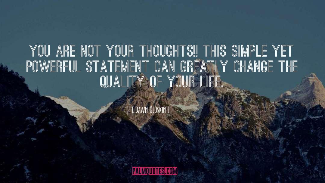 Dawn Gluskin Quotes: You are not your thoughts!!