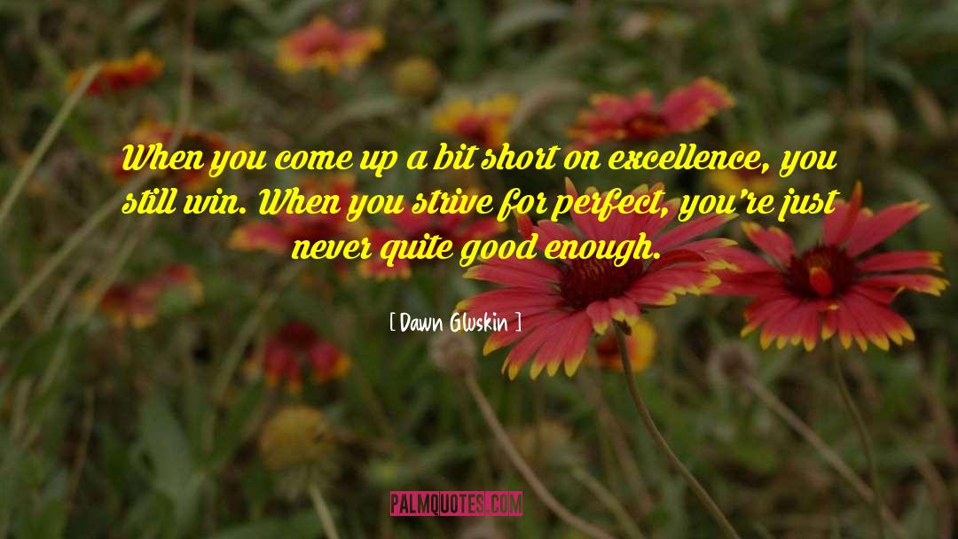 Dawn Gluskin Quotes: When you come up a