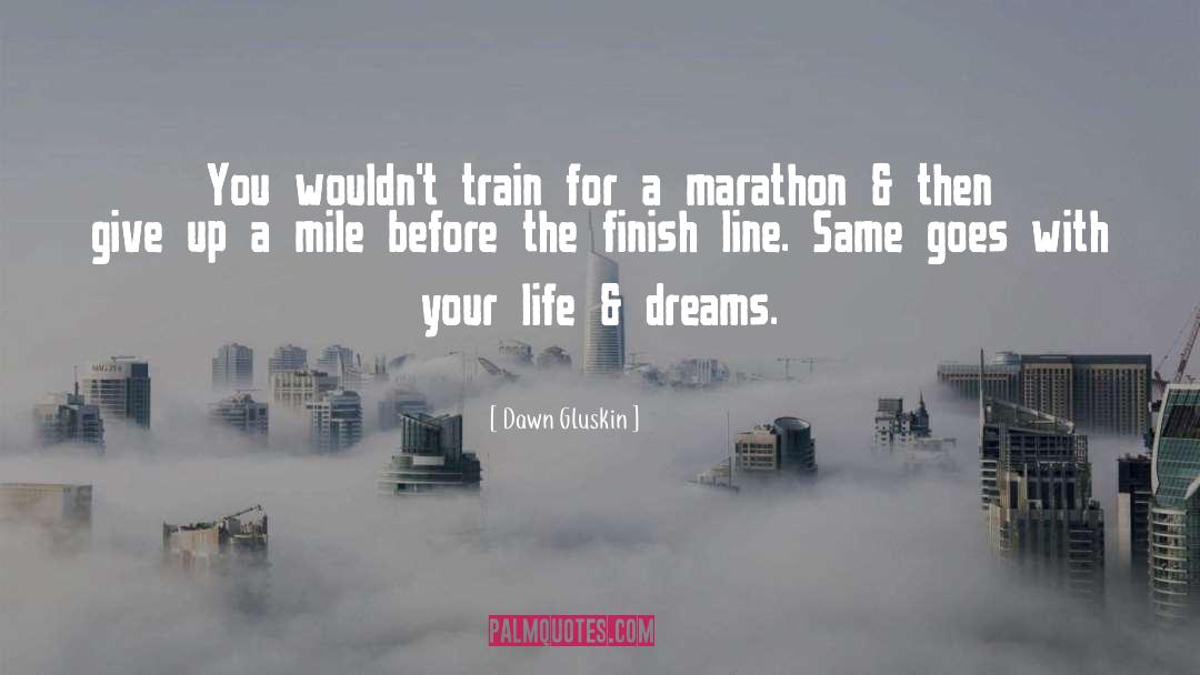 Dawn Gluskin Quotes: You wouldn't train for a