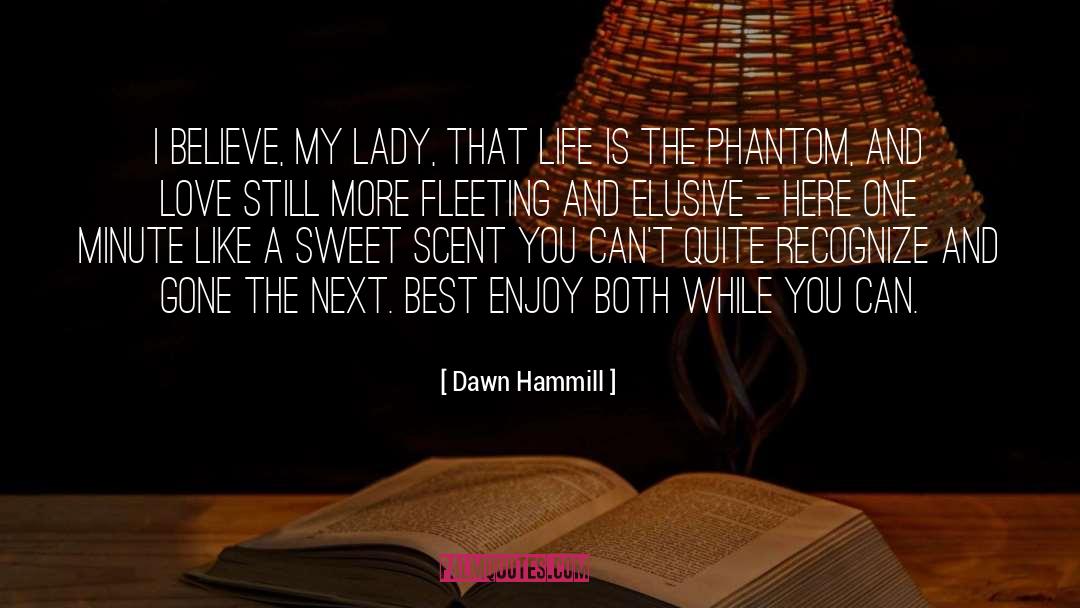 Dawn Hammill Quotes: I believe, my lady, that