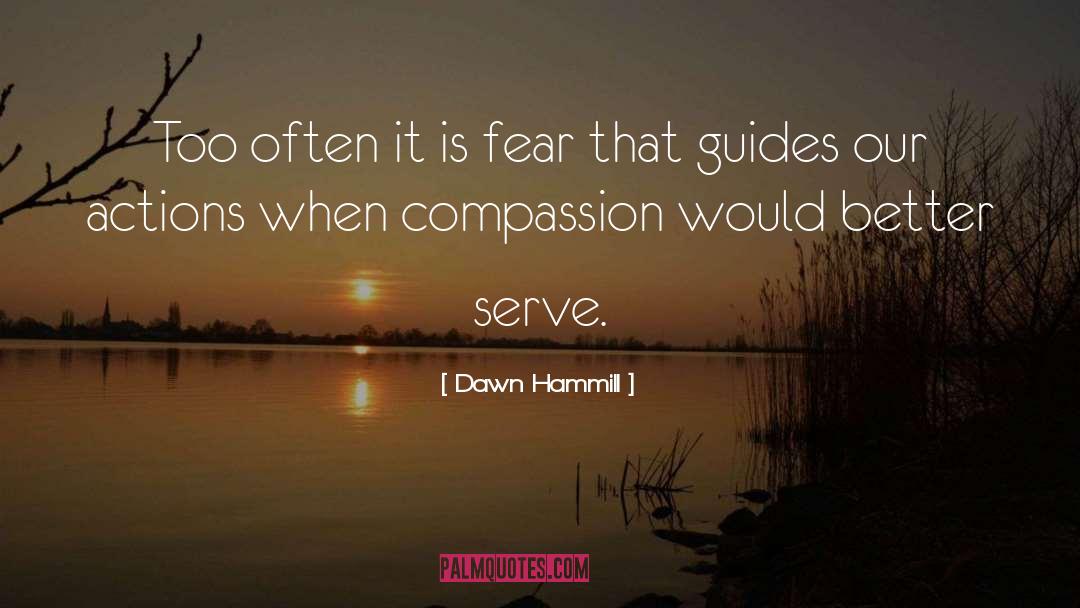 Dawn Hammill Quotes: Too often it is fear