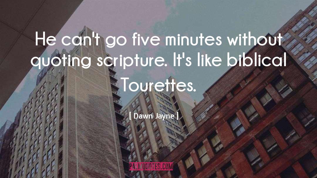 Dawn Jayne Quotes: He can't go five minutes