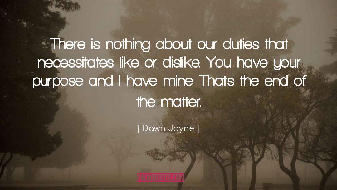 Dawn Jayne Quotes: There is nothing about our