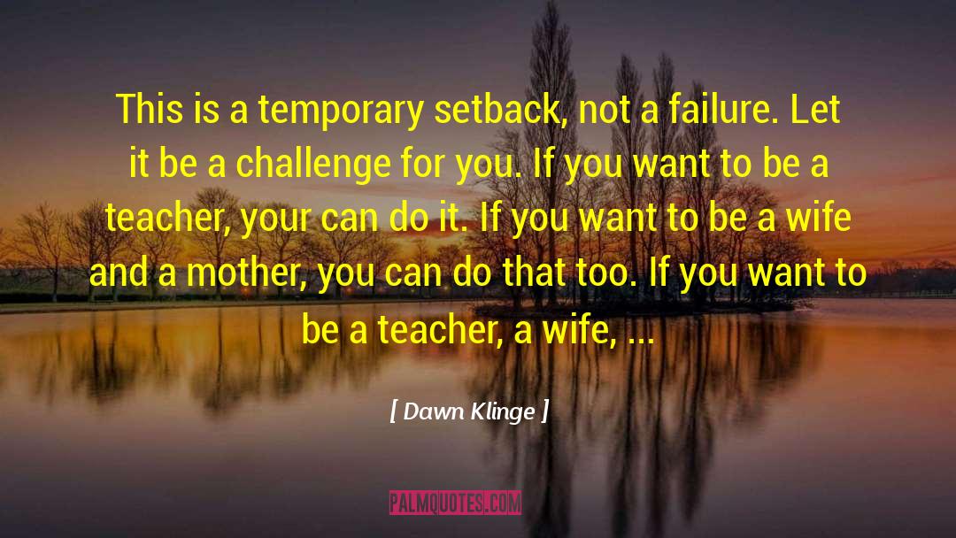 Dawn Klinge Quotes: This is a temporary setback,