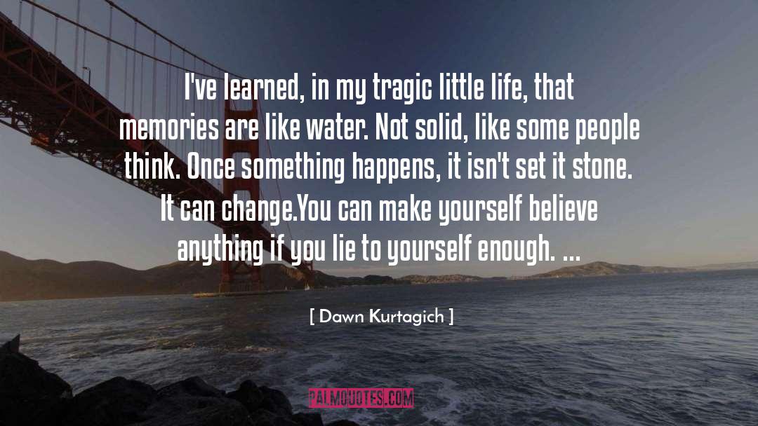 Dawn Kurtagich Quotes: I've learned, in my tragic