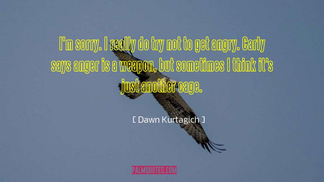 Dawn Kurtagich Quotes: I'm sorry. I really do