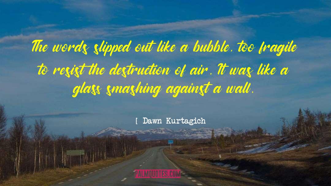 Dawn Kurtagich Quotes: The words slipped out like
