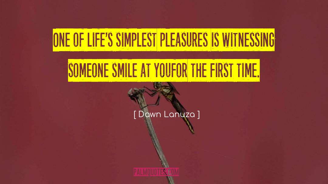 Dawn Lanuza Quotes: One of life's simplest pleasures
