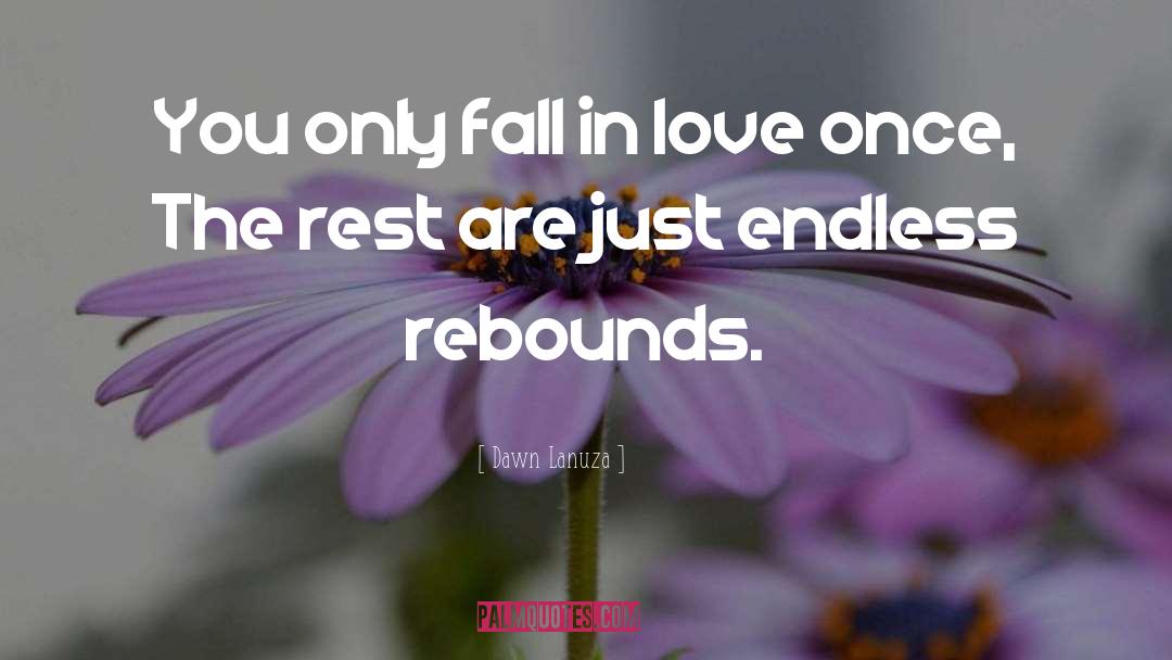 Dawn Lanuza Quotes: You only fall in love