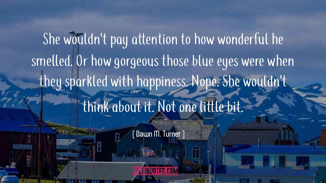 Dawn M. Turner Quotes: She wouldn't pay attention to