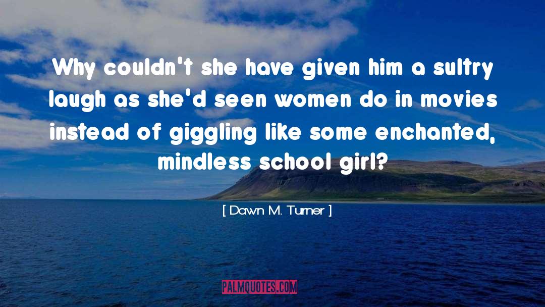 Dawn M. Turner Quotes: Why couldn't she have given