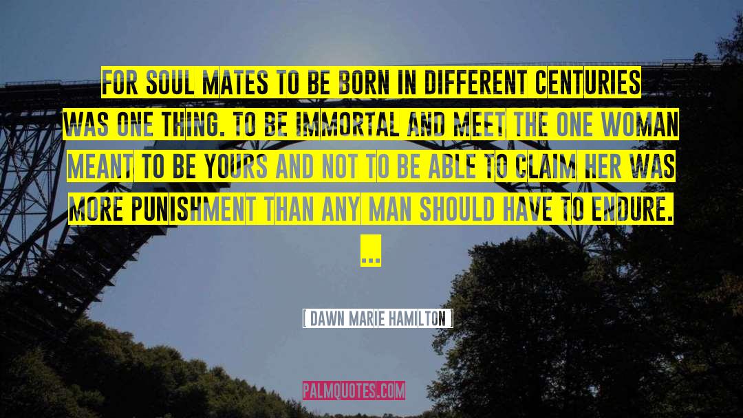 Dawn Marie Hamilton Quotes: For soul mates to be
