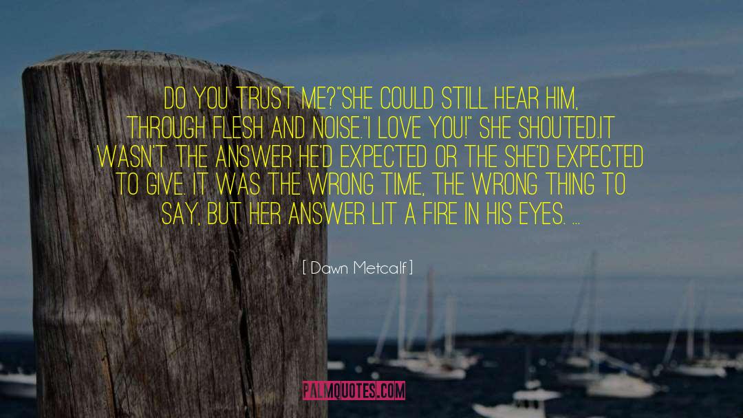 Dawn Metcalf Quotes: Do you trust me?