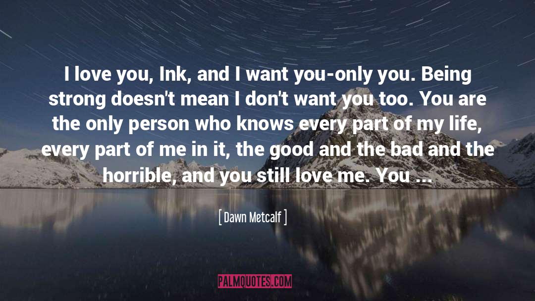 Dawn Metcalf Quotes: I love you, Ink, and