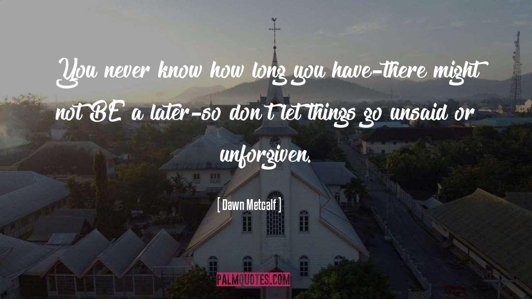 Dawn Metcalf Quotes: You never know how long