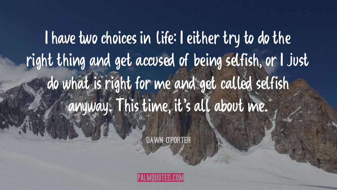 Dawn O'Porter Quotes: I have two choices in