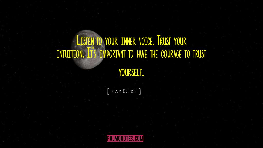 Dawn Ostroff Quotes: Listen to your inner voice.