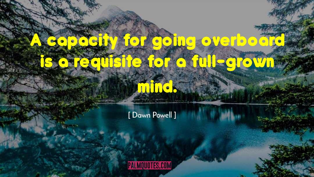 Dawn Powell Quotes: A capacity for going overboard