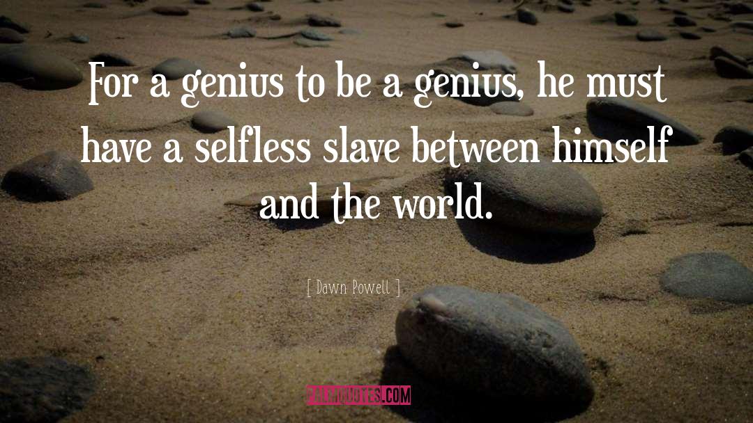 Dawn Powell Quotes: For a genius to be
