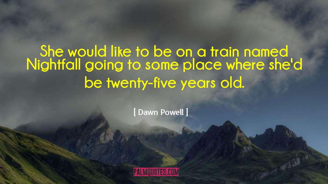 Dawn Powell Quotes: She would like to be