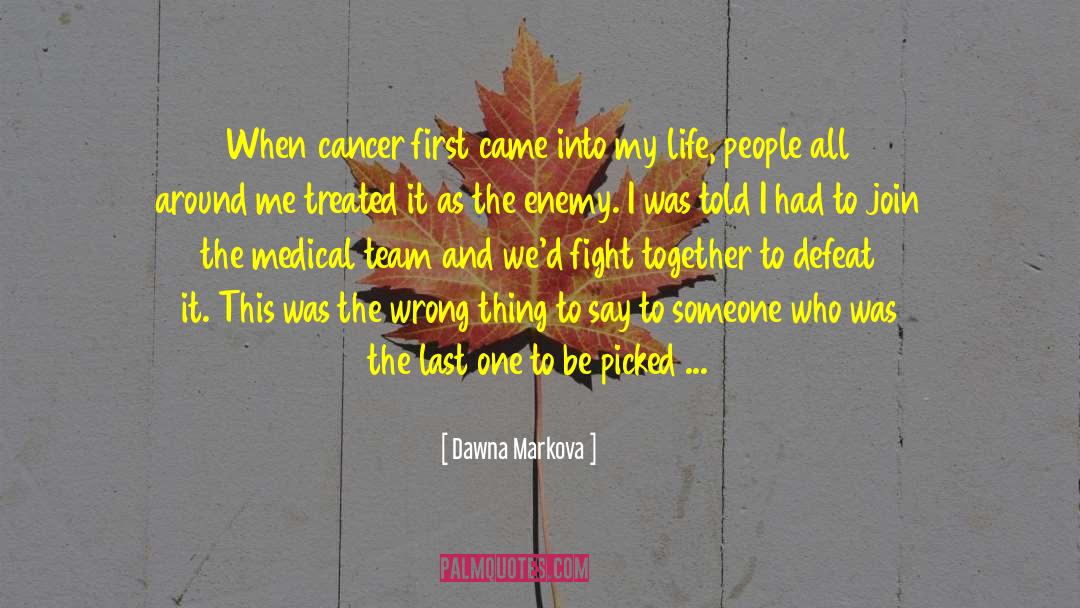 Dawna Markova Quotes: When cancer first came into