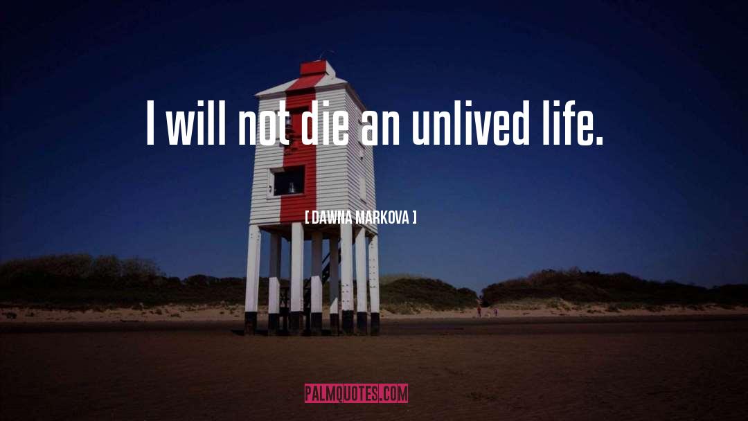 Dawna Markova Quotes: I will not die an