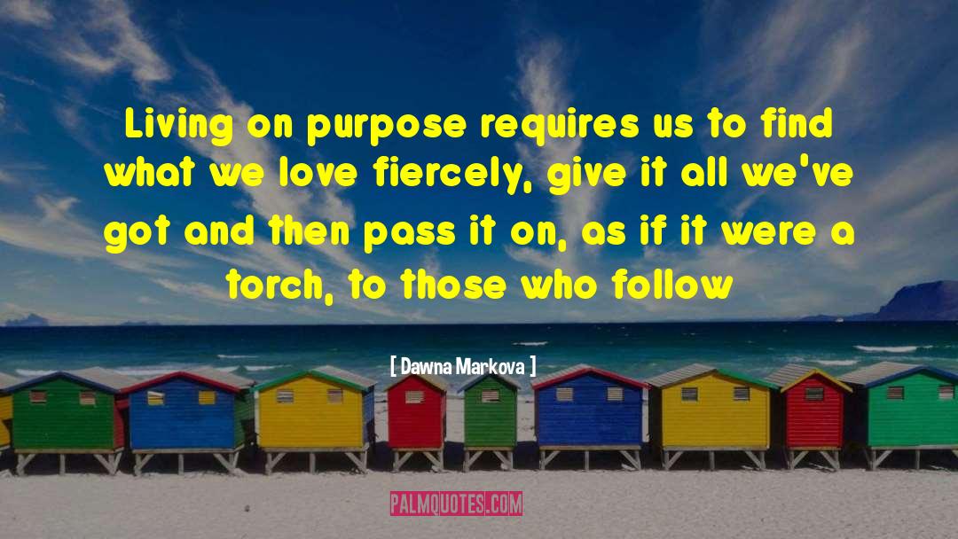 Dawna Markova Quotes: Living on purpose requires us