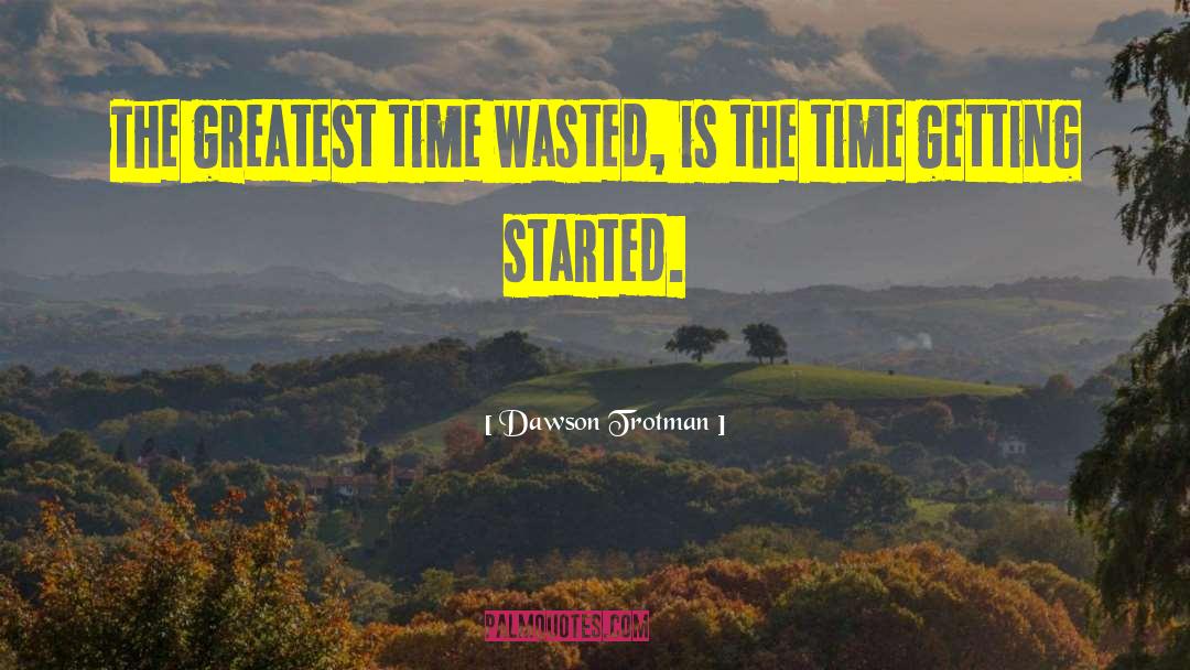 Dawson Trotman Quotes: The greatest time wasted, is