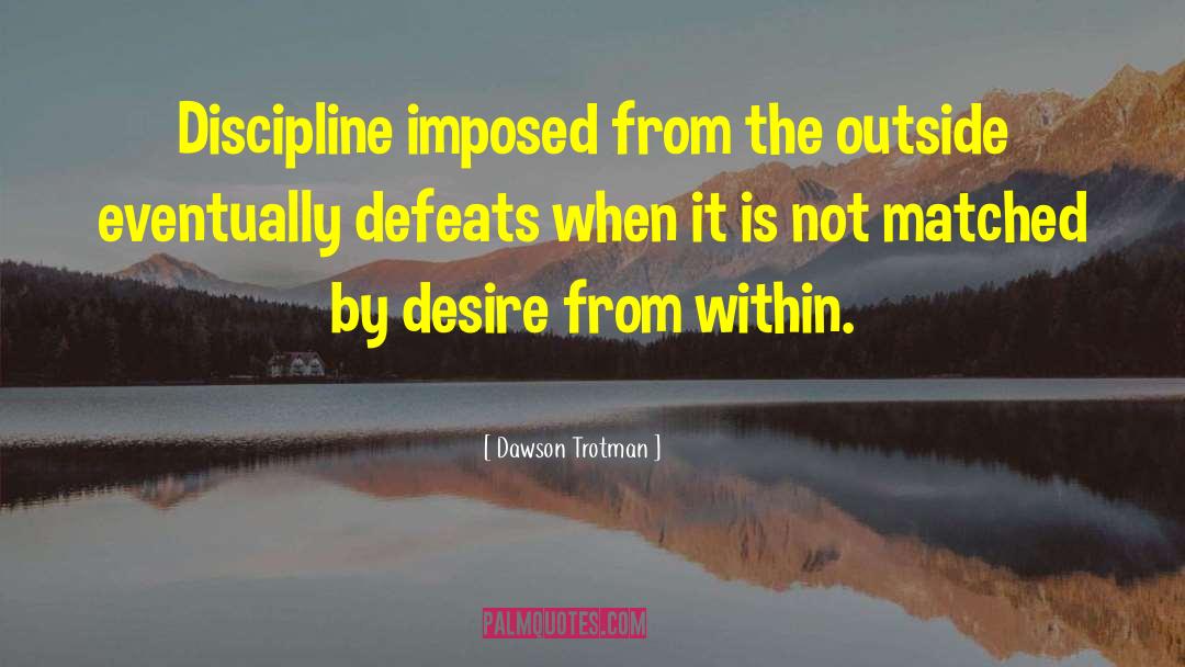 Dawson Trotman Quotes: Discipline imposed from the outside