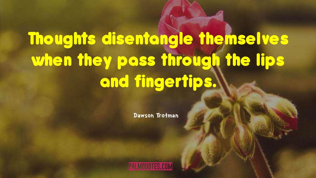 Dawson Trotman Quotes: Thoughts disentangle themselves when they
