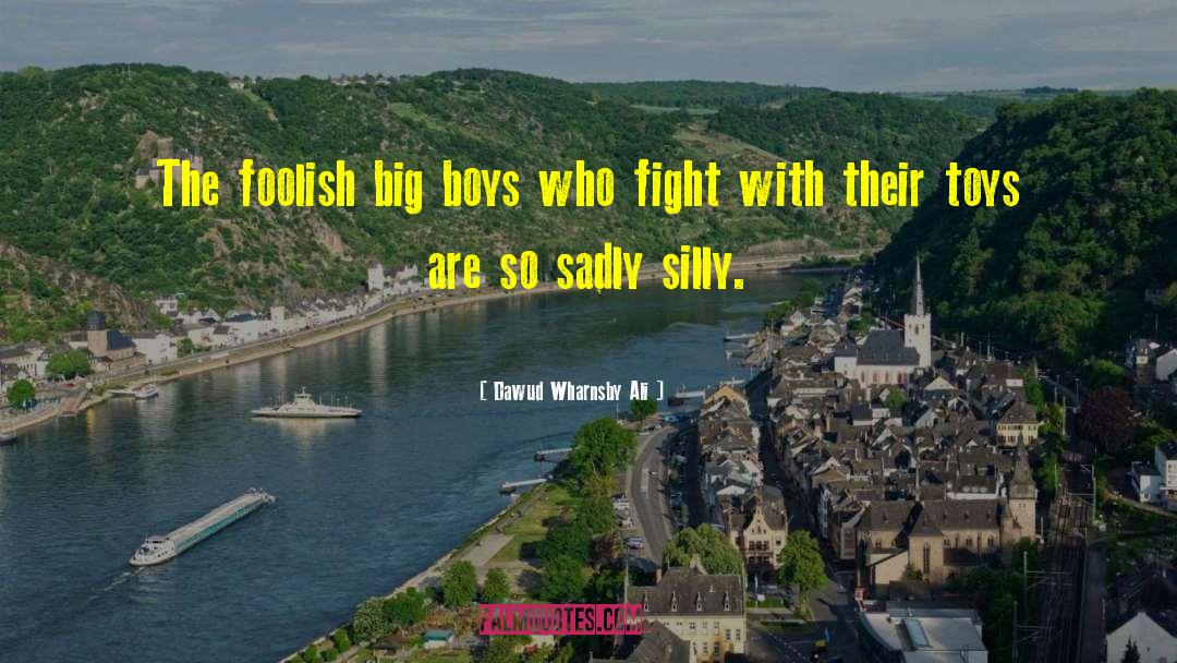 Dawud Wharnsby Ali Quotes: The foolish big boys who