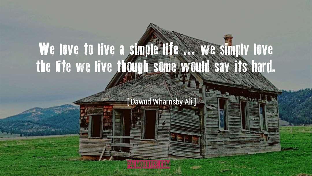 Dawud Wharnsby Ali Quotes: We love to live a
