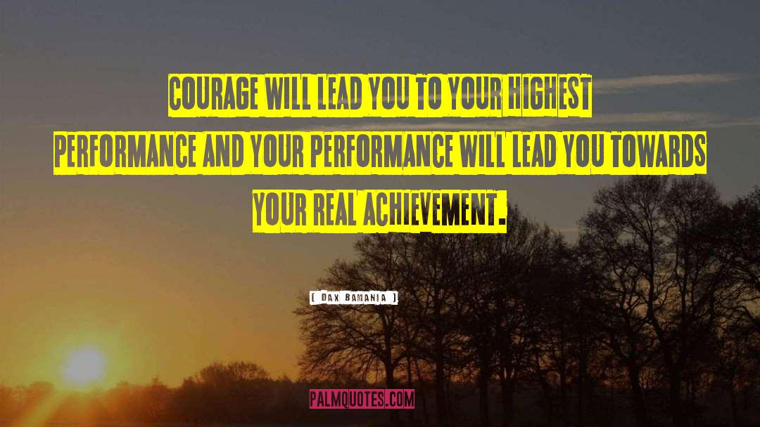 Dax Bamania Quotes: COURAGE WILL LEAD YOU TO