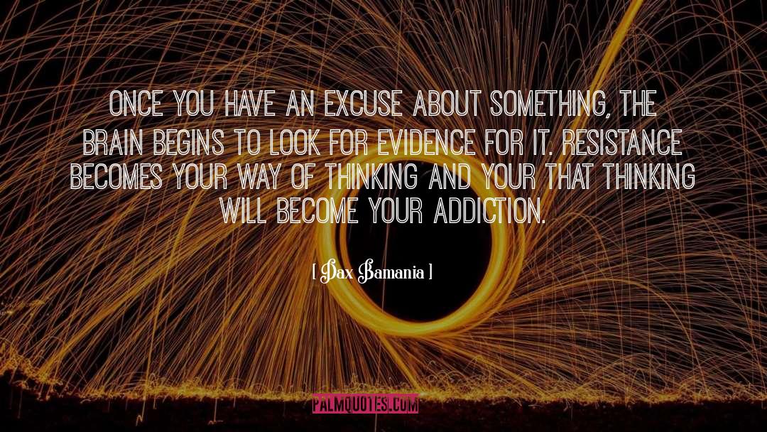 Dax Bamania Quotes: ONCE YOU HAVE AN EXCUSE