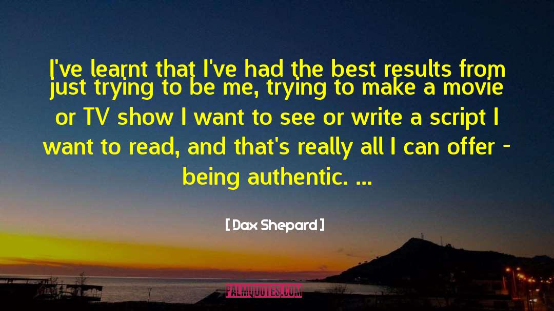 Dax Shepard Quotes: I've learnt that I've had